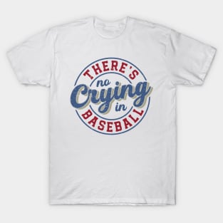 Theres no crying in baseball Distressed Design T-Shirt